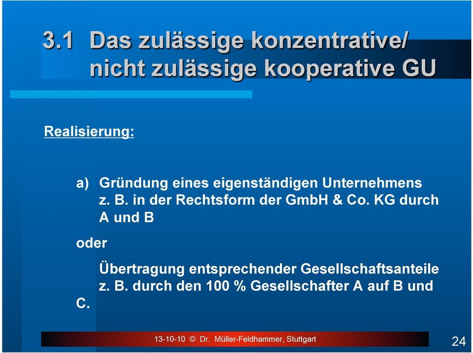 in der Rechtsform der GmbH & Co. KG durch A und B oder C.