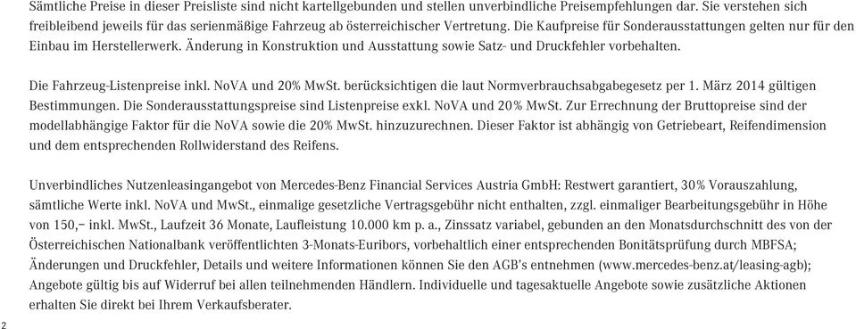 Änderung in Konstruktion und Ausstattung sowie Satz- und Druckfehler vorbehalten. Die Fahrzeug-e inkl. NoVA und 20% MwSt. berücksichtigen die laut Normverbrauchsabgabegesetz per 1.