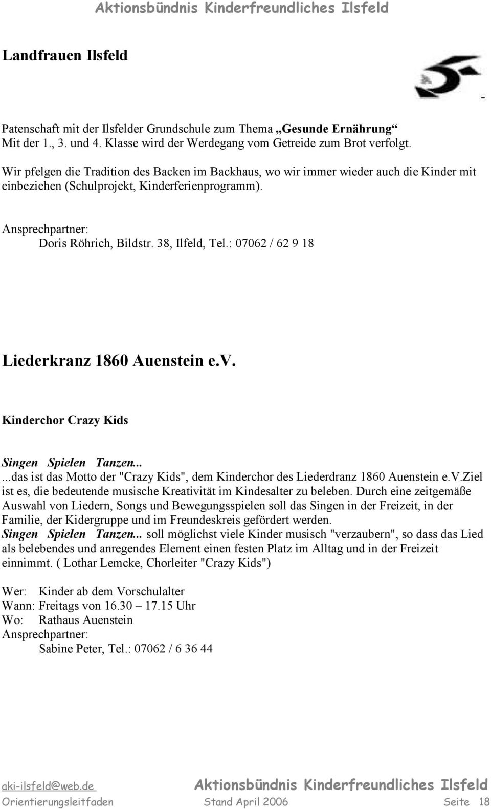 : 07062 / 62 9 18 Liederkranz 1860 Auenstein e.v. Kinderchor Crazy Kids Singen Spielen Tanzen......das ist das Motto der "Crazy Kids", dem Kinderchor des Liederdranz 1860 Auenstein e.v.ziel ist es, die bedeutende musische Kreativität im Kindesalter zu beleben.