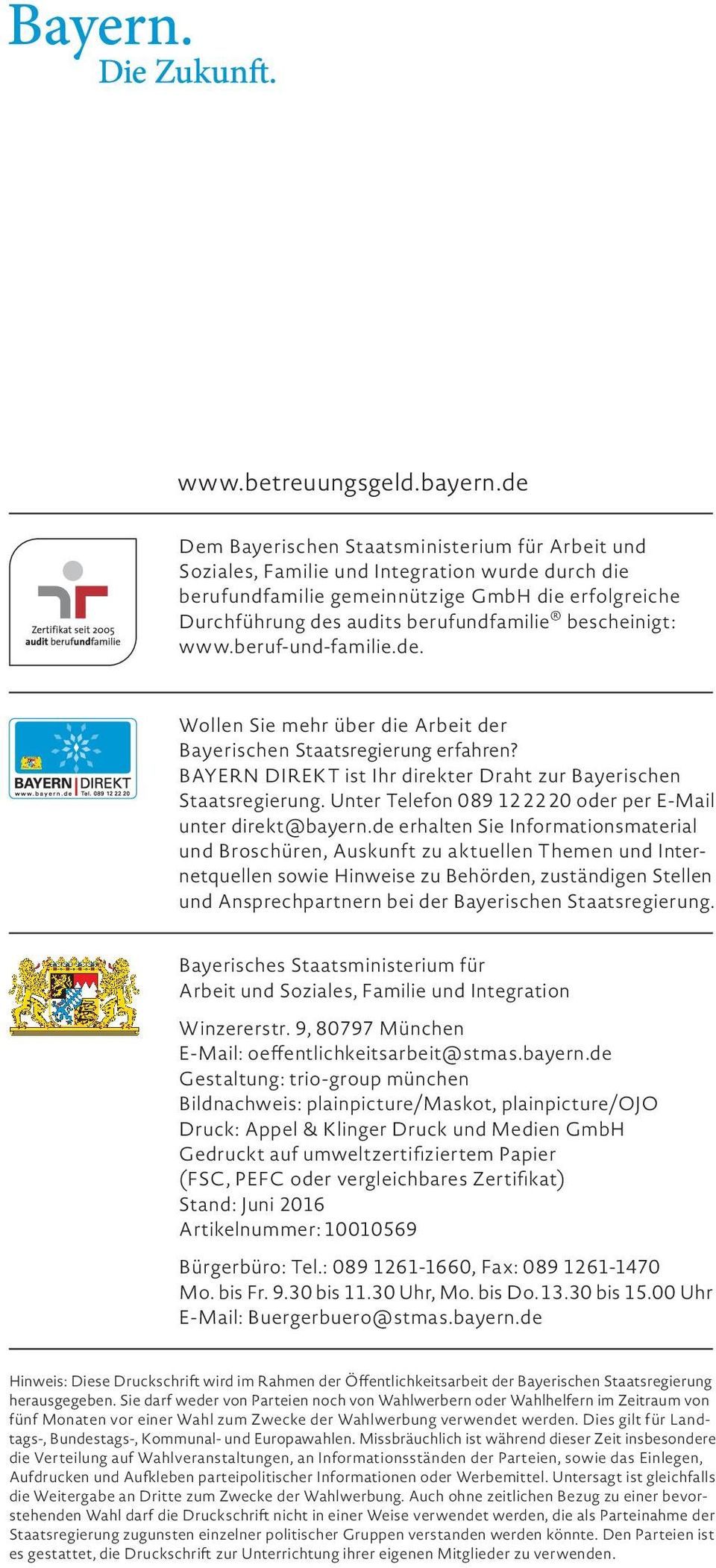 bescheinigt: www.beruf-und-familie.de. Wollen Sie mehr über die Arbeit der Bayerischen Staatsregierung erfahren? BAYERN DIREKT ist Ihr direkter Draht zur Bayerischen Tel. 089 12 22 20 Staatsregierung.