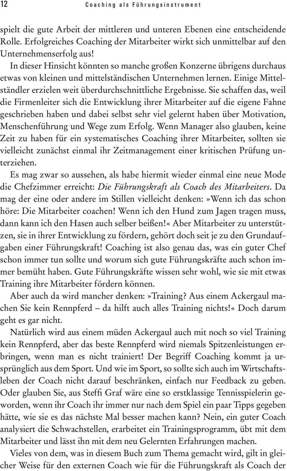 In dieser Hinsicht könnten so manche großen Konzerne übrigens durchaus etwas von kleinen und mittelständischen Unternehmen lernen. Einige Mittelständler erzielen weit überdurchschnittliche Ergebnisse.