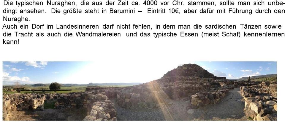 Die größte steht in Barumini - Eintritt 10, aber dafür mit Führung durch den Nuraghe.