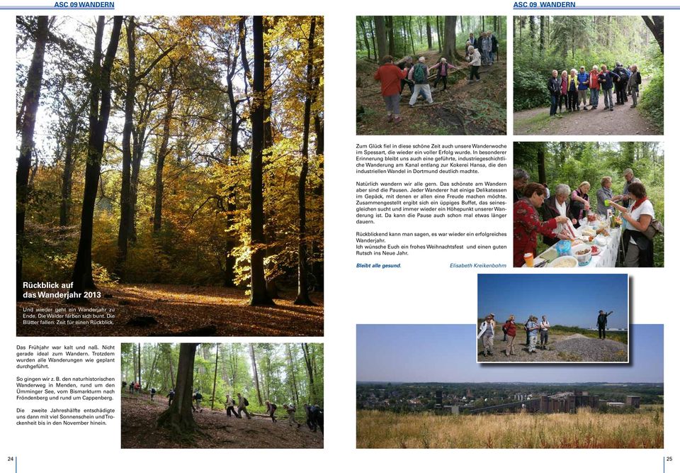 Natürlich wandern wir alle gern. Das schönste am Wandern aber sind die Pausen. Jeder Wanderer hat einige Delikatessen im Gepäck, mit denen er allen eine Freude machen möchte.