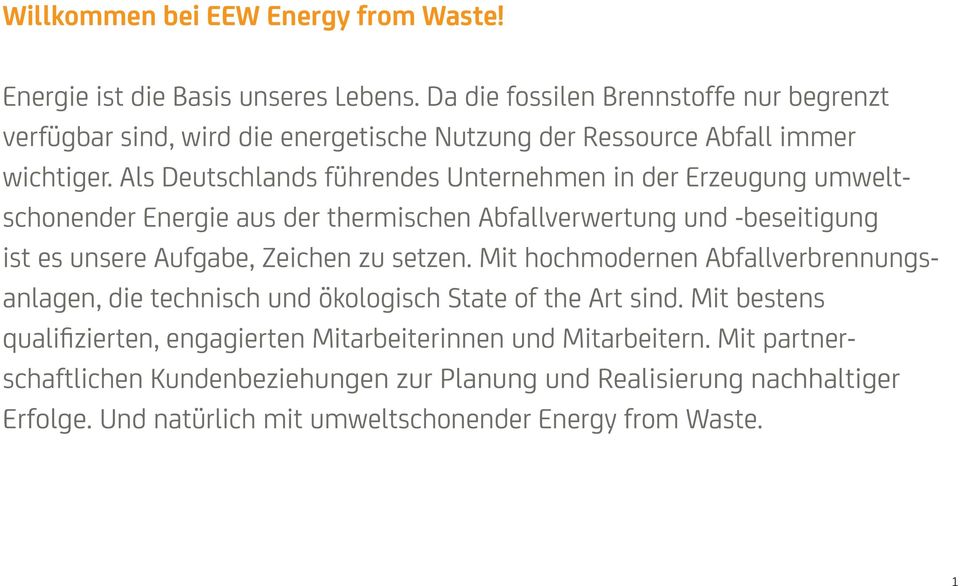 Als Deutschlands führendes Unternehmen in der Erzeugung umweltschonender Energie aus der thermischen Abfallverwertung und -beseitigung ist es unsere Aufgabe, Zeichen zu
