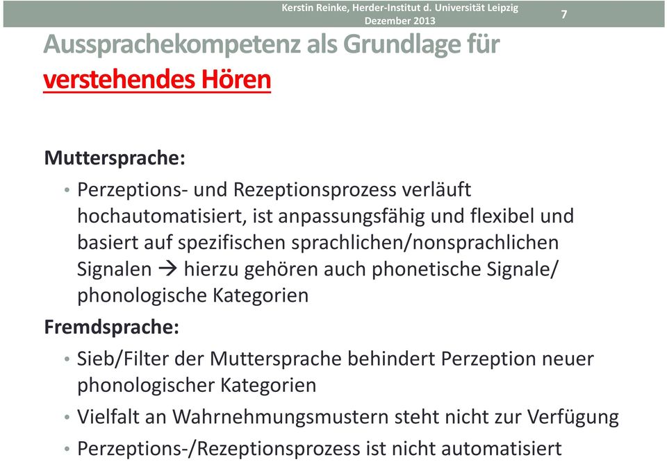 gehören auch phonetische Signale/ phonologische Kategorien Fremdsprache: Sieb/Filter der Muttersprache behindert Perzeption