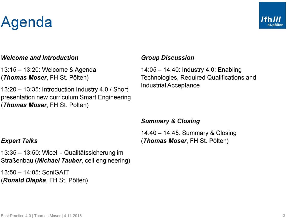 0: Enabling Technologies, Required Qualifications and Industrial Acceptance Summary & Closing Expert Talks 14:40 14:45: Summary & Closing (Thomas Moser,