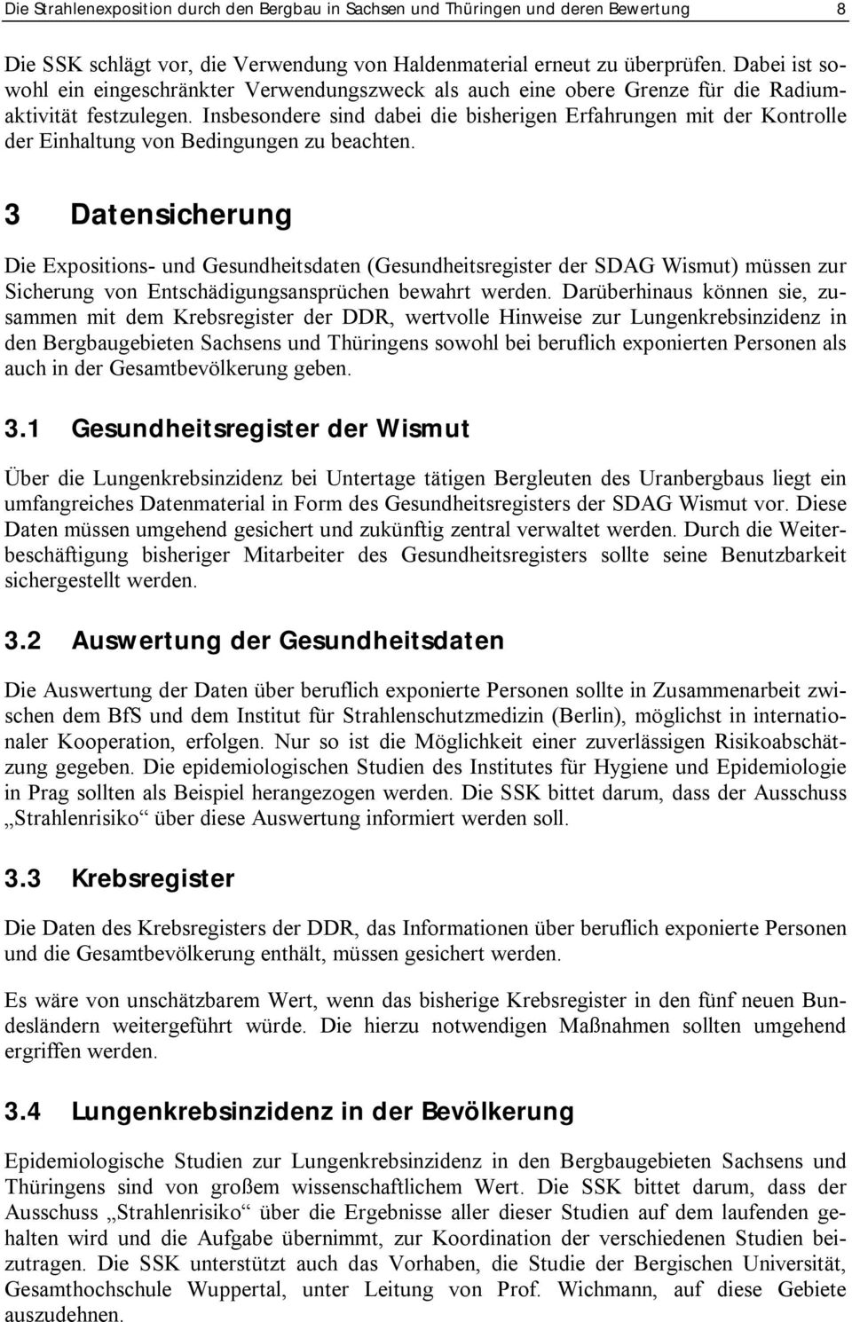 Insbesondere sind dabei die bisherigen Erfahrungen mit der Kontrolle der Einhaltung von Bedingungen zu beachten.