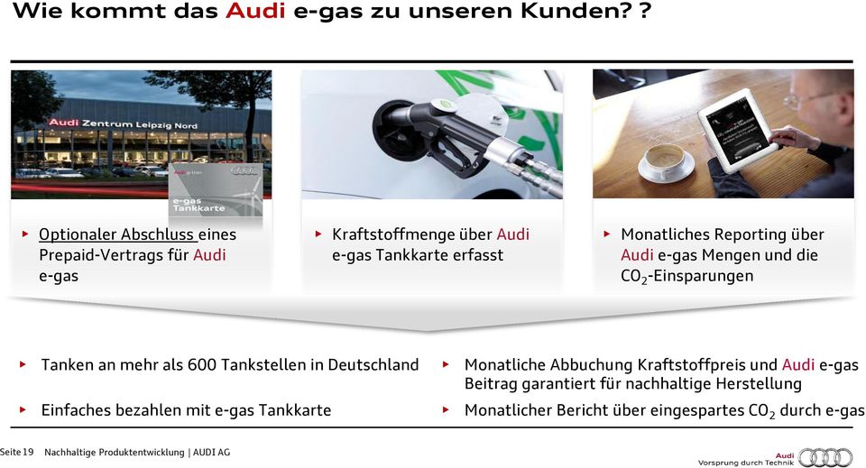 Reporting über Audi e-gas Mengen und die CO 2 -Einsparungen Tanken an mehr als 600 Tankstellen in Deutschland s Monatliche
