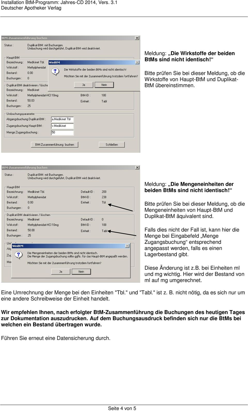 Falls dies nicht der Fall ist, kann hier die Menge bei Eingabefeld Menge Zugangsbuchung entsprechend angepasst werden, falls es einen Lagerbestand gibt. Diese Änderung ist z.b. bei Einheiten ml und mg wichtig.