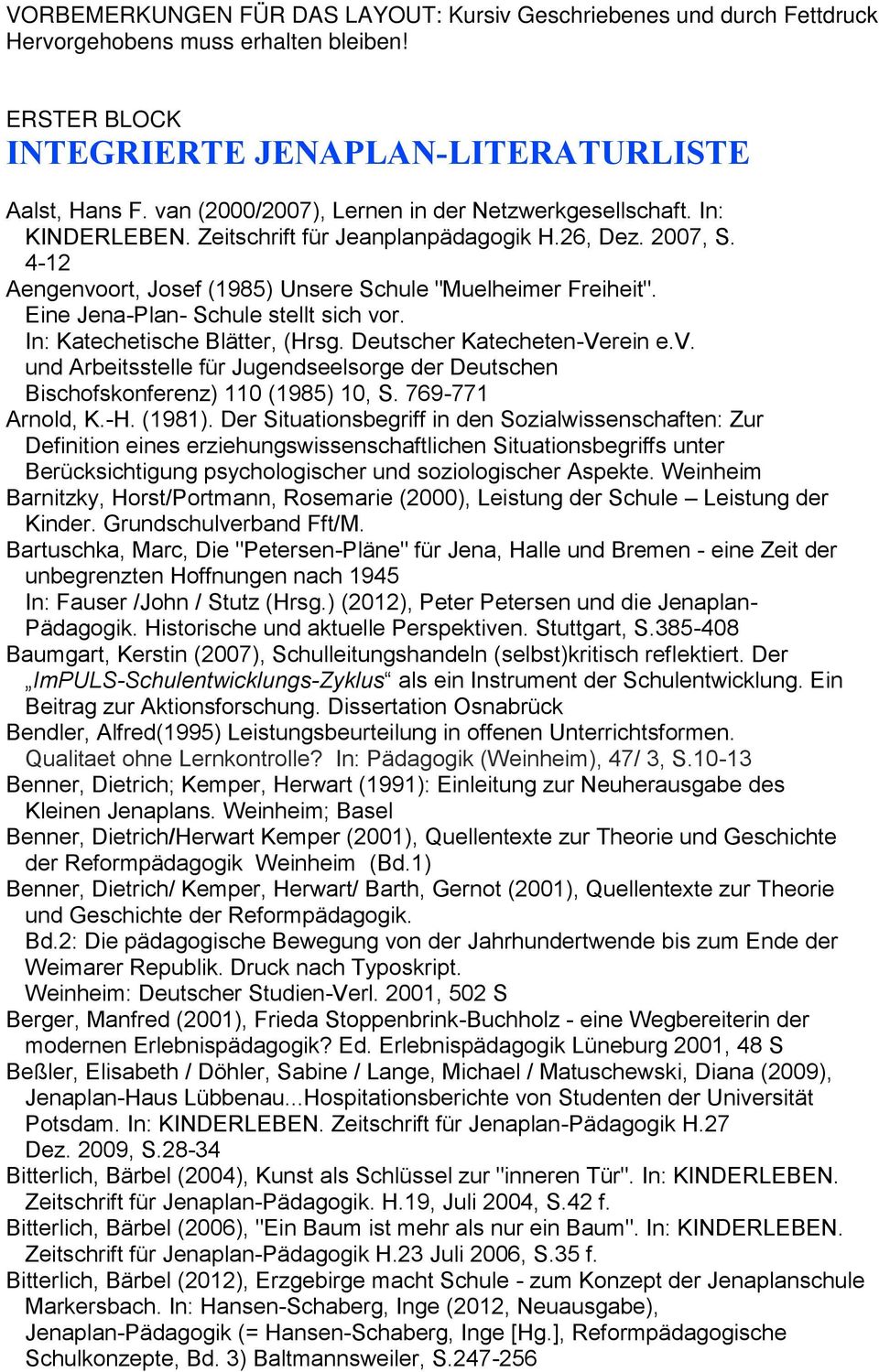 Eine Jena-Plan- Schule stellt sich vor. In: Katechetische Blätter, (Hrsg. Deutscher Katecheten-Verein e.v. und Arbeitsstelle für Jugendseelsorge der Deutschen Bischofskonferenz) 110 (1985) 10, S.