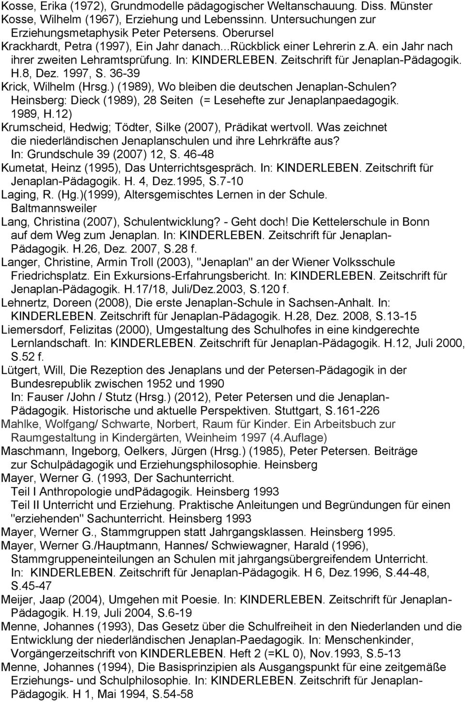 36-39 Krick, Wilhelm (Hrsg.) (1989), Wo bleiben die deutschen Jenaplan-Schulen? Heinsberg: Dieck (1989), 28 Seiten (= Lesehefte zur Jenaplanpaedagogik. 1989, H.