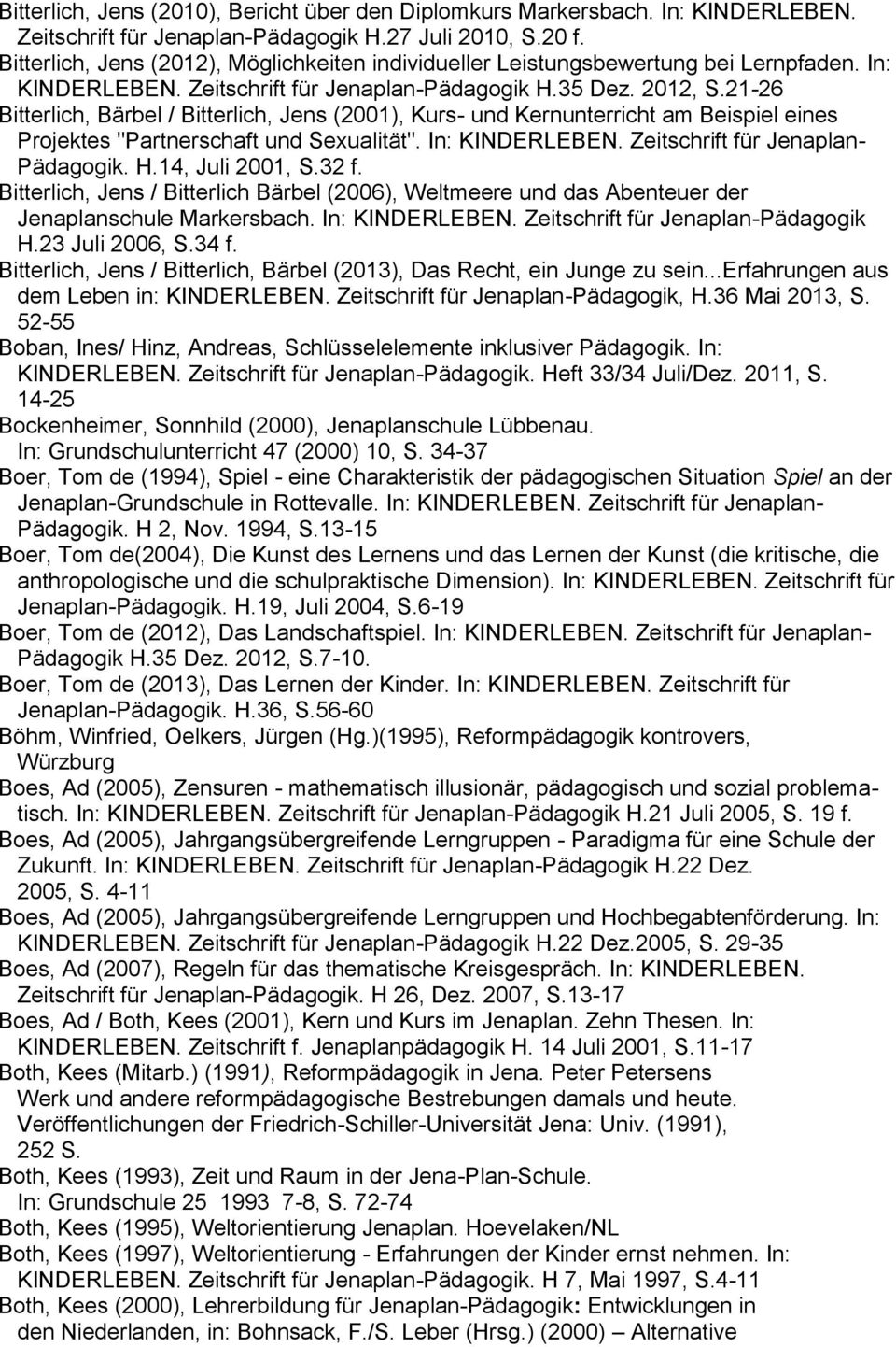 21-26 Bitterlich, Bärbel / Bitterlich, Jens (2001), Kurs- und Kernunterricht am Beispiel eines Projektes "Partnerschaft und Sexualität". In: KINDERLEBEN. Zeitschrift für Jenaplan- Pädagogik. H.