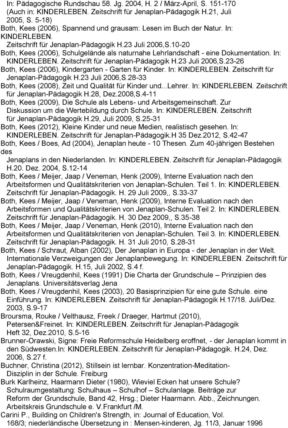 10-20 Both, Kees (2006), Schulgelände als naturnahe Lehrlandschaft - eine Dokumentation. In: KINDERLEBEN. Zeitschrift für Jenaplan-Pädagogik H.23 Juli 2006,S.