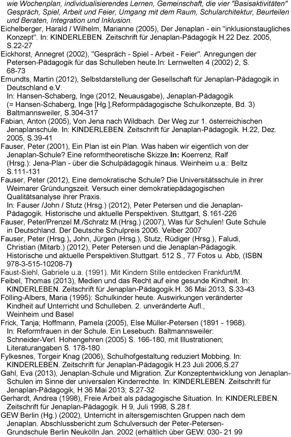 22-27 Eickhorst, Annegret (2002), "Gespräch - Spiel - Arbeit - Feier". Anregungen der Petersen-Pädagogik für das Schulleben heute.in: Lernwelten 4 (2002) 2, S.