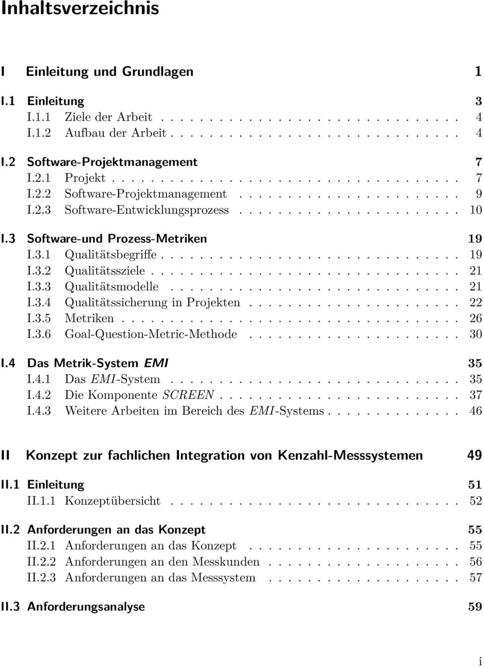 3 Software-und Prozess-Metriken 19 I.3.1 Qualitätsbegriffe............................... 19 I.3.2 Qualitätssziele................................ 21 I.3.3 Qualitätsmodelle.............................. 21 I.3.4 Qualitätssicherung in Projekten.