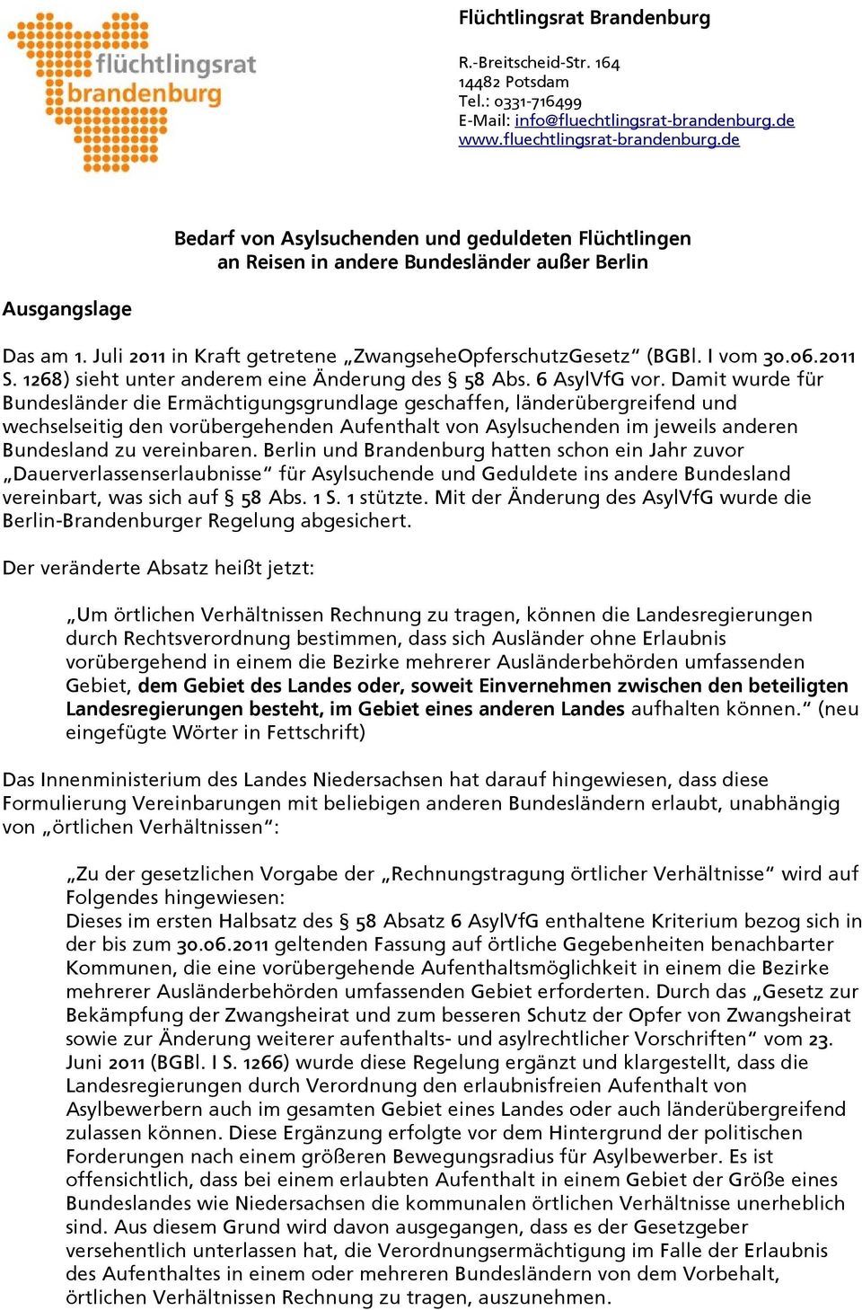 Juli 2011 in Kraft getretene ZwangseheOpferschutzGesetz (BGBl. I vom 30.06.2011 S. 1268) sieht unter anderem eine Änderung des 58 Abs. 6 AsylVfG vor.