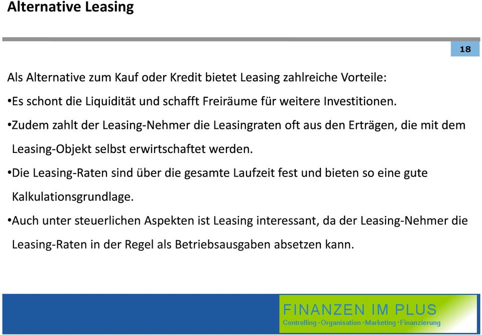 Zudem zahlt der Leasing-Nehmer die Leasingraten oft aus den Erträgen, die mit dem Leasing-Objekt selbst erwirtschaftet werden.