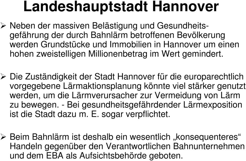 Die Zuständigkeit der Stadt Hannover für die europarechtlich vorgegebene Lärmaktionsplanung könnte viel stärker genutzt werden, um die Lärmverursacher zur Vermeidung