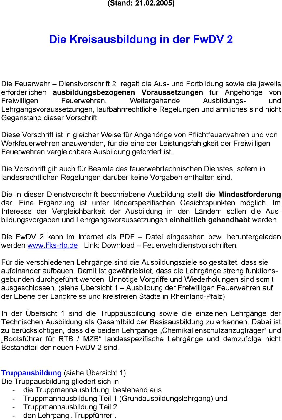 Freiwilligen Feuerwehren. Weitergehende Ausbildungs- und Lehrgangsvoraussetzungen, laufbahnrechtliche Regelungen und ähnliches sind nicht Gegenstand dieser Vorschrift.