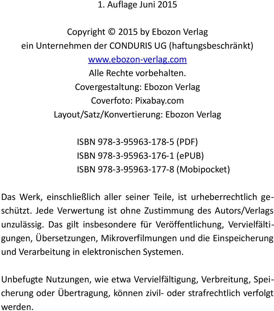 com Layout/Satz/Konvertierung: Ebozon Verlag ISBN 978-3-95963-178-5 (PDF) ISBN 978-3-95963-176-1 (epub) ISBN 978-3-95963-177-8 (Mobipocket) Das Werk, einschließlich aller seiner Teile, ist