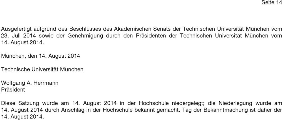August 2014 Technische Universität München Wolfgang A. Herrmann Präsident Diese Satzung wurde am 14.