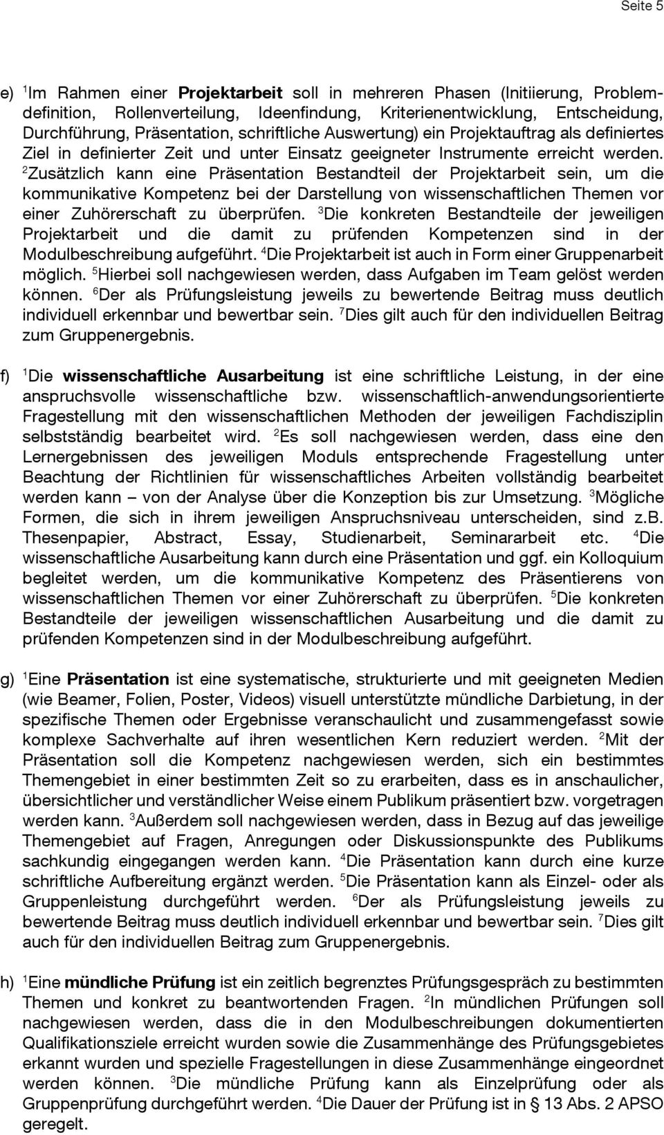 2 Zusätzlich kann eine Präsentation Bestandteil der Projektarbeit sein, um die kommunikative Kompetenz bei der Darstellung von wissenschaftlichen Themen vor einer Zuhörerschaft zu überprüfen.