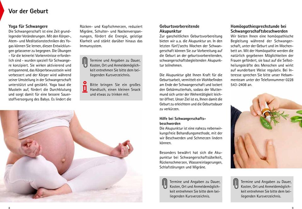 Die Übungen - für die keinerlei Vorkenntnisse erforderlich sind - wurden speziell für Schwangere konzipiert.