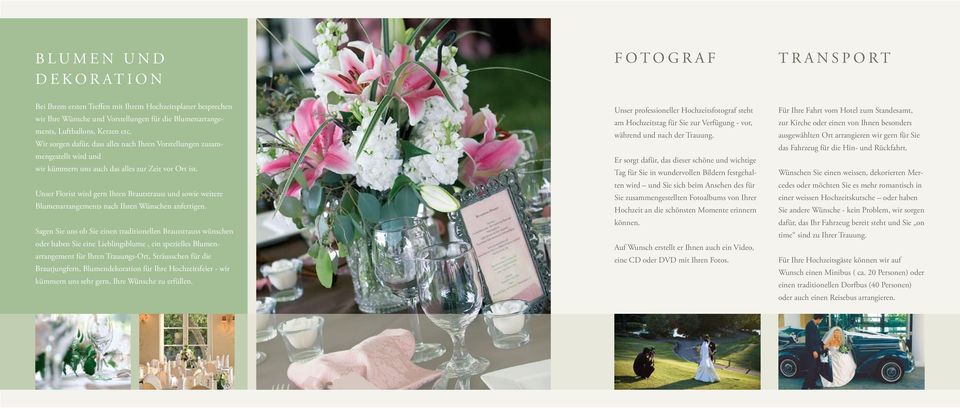 Unser Florist wird gern Ihren Brautstrauss und sowie weitere Blumenarrangements nach Ihren Wünschen anfertigen.