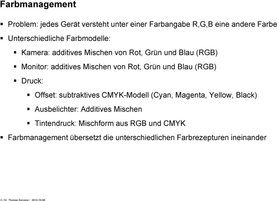 (RGB) Druck: Offset: subtraktives CMYK-Modell (Cyan, Magenta, Yellow, Black) Ausbelichter: Additives Mischen