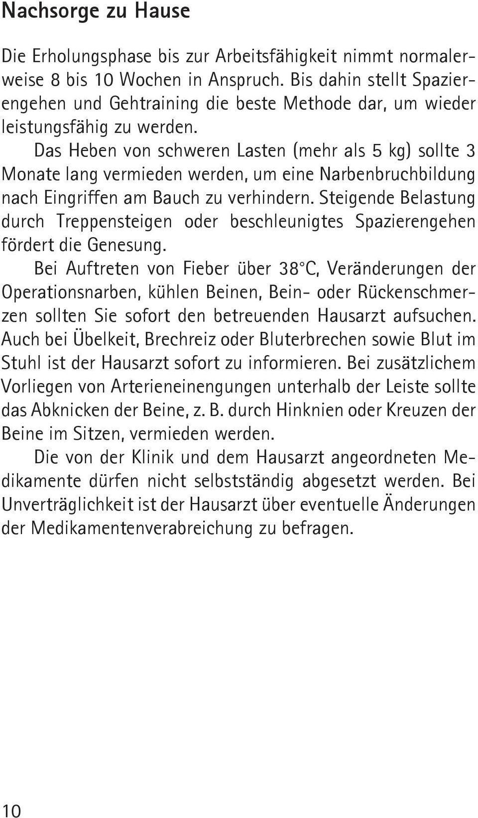 Das Heben von schweren Lasten (mehr als 5 kg) sollte 3 Monate lang vermieden werden, um eine Narbenbruchbildung nach Eingriffen am Bauch zu verhindern.