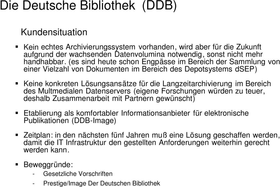 Multmedialen Datenservers (eigene Forschungen würden zu teuer, deshalb Zusammenarbeit mit Partnern gewünscht) Etablierung als komfortabler Informationsanbieter für elektronische Publikationen