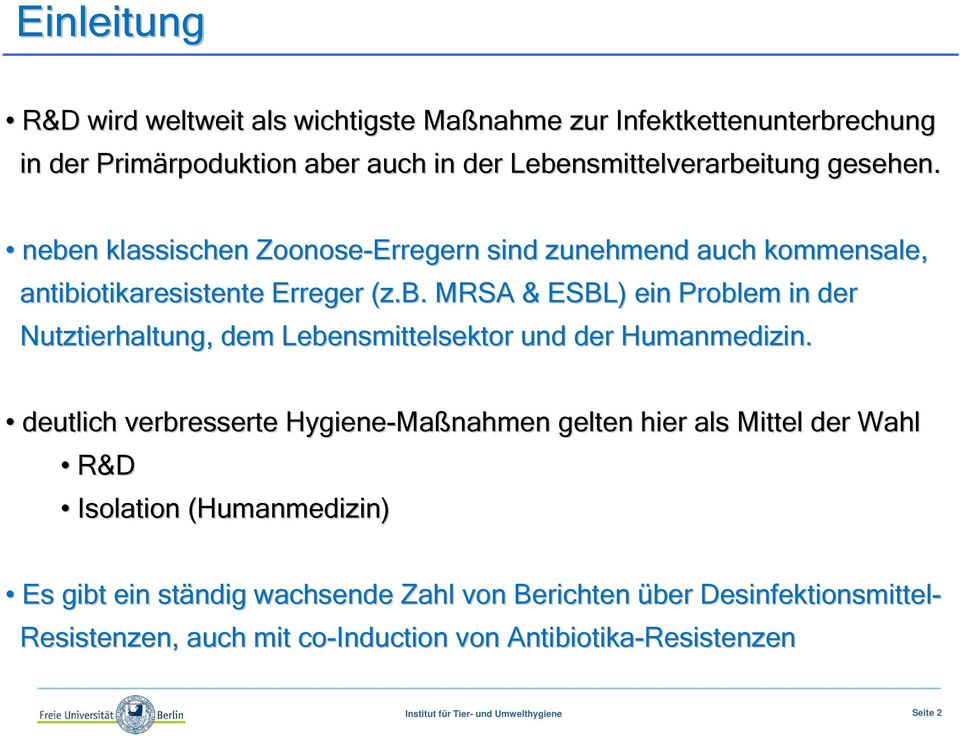 deutlich verbresserte Hygiene-Ma Maßnahmen gelten hier als Mittel der Wahl R&D Isolation (Humanmedizin) Es gibt ein ständig wachsende Zahl von Berichten