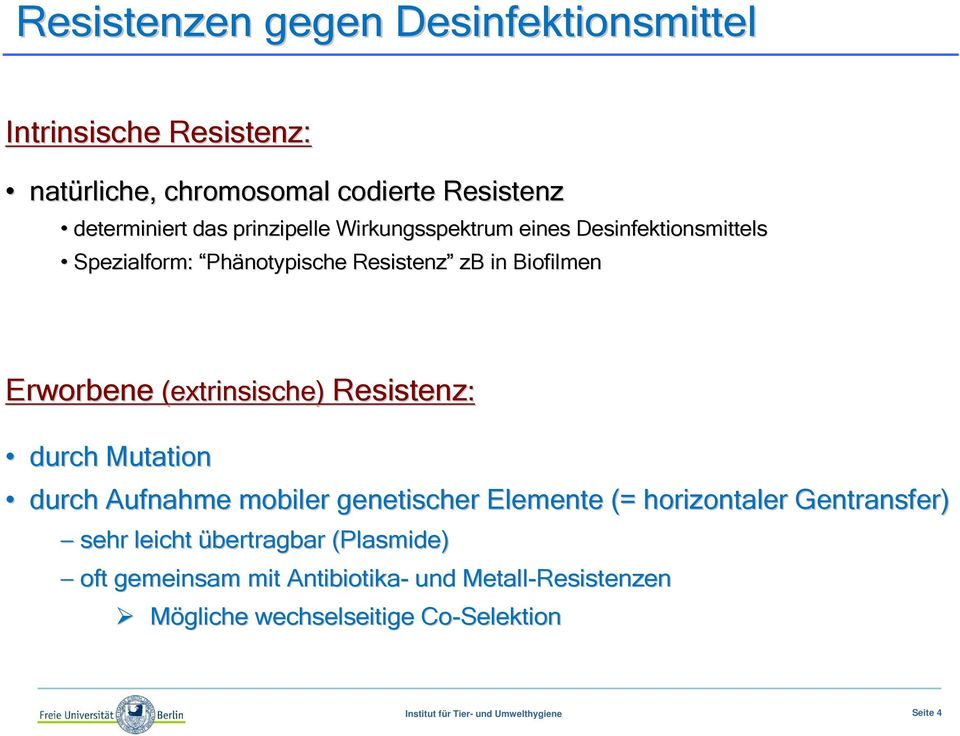 Resistenz: durch Mutation durch Aufnahme mobiler genetischer Elemente (= horizontaler Gentransfer) sehr leicht