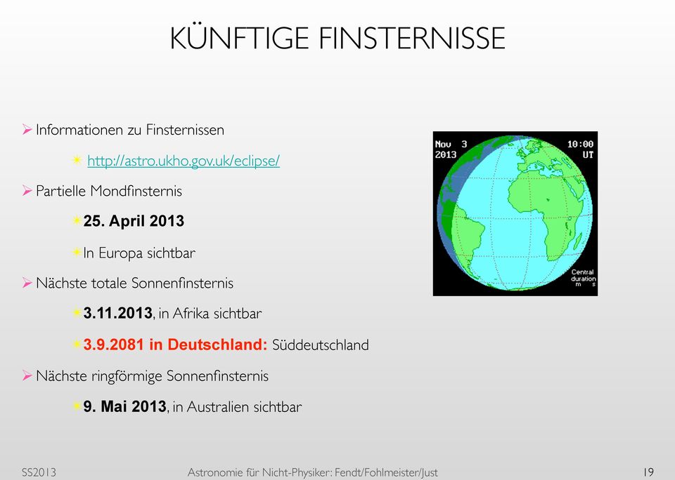 April 2013 In Europa sichtbar Nächste totale Sonnenfinsternis 3.11.