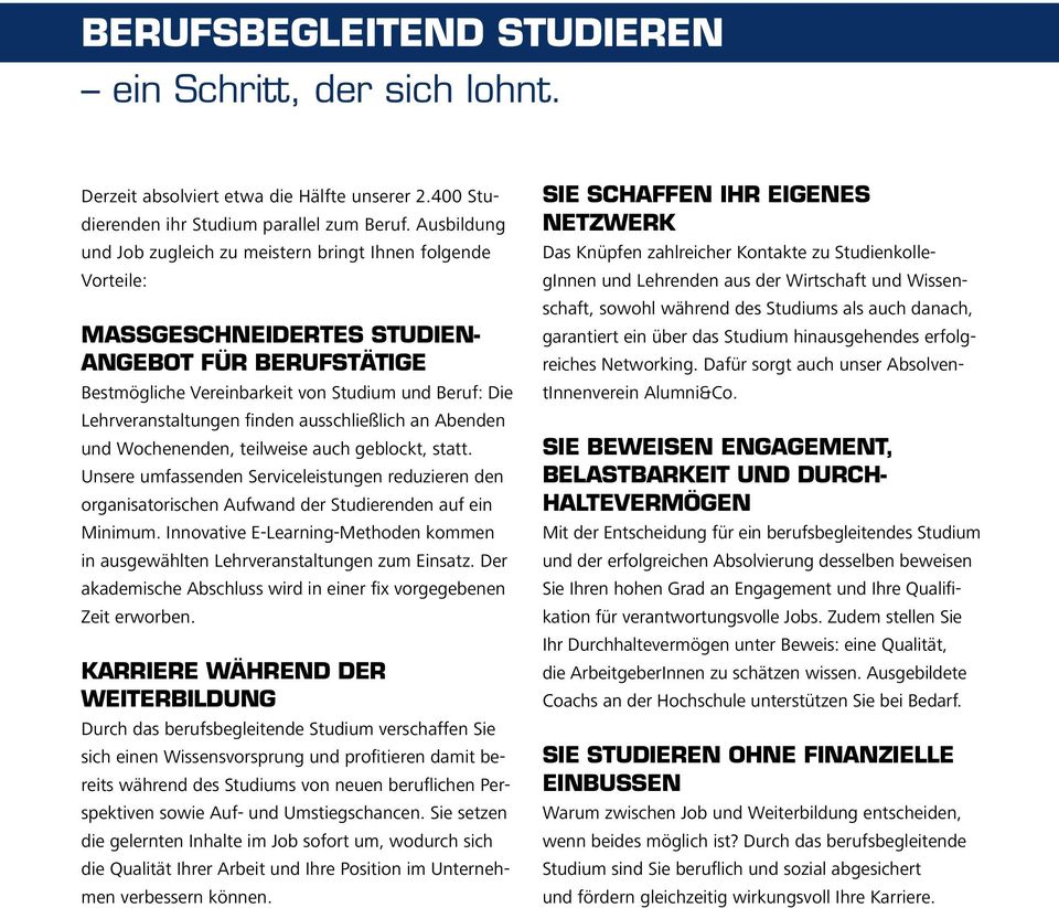 finden ausschließlich an Abenden und Wochenenden, teilweise auch geblockt, statt. Unsere umfassenden Serviceleistungen reduzieren den organisatorischen Aufwand der Studierenden auf ein Minimum.