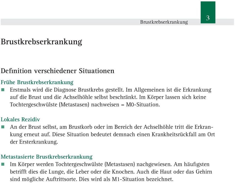 Lokales Rezidiv An der Brust selbst, am Brustkorb oder im Bereich der Achselhöhle tritt die Erkrankung erneut auf.