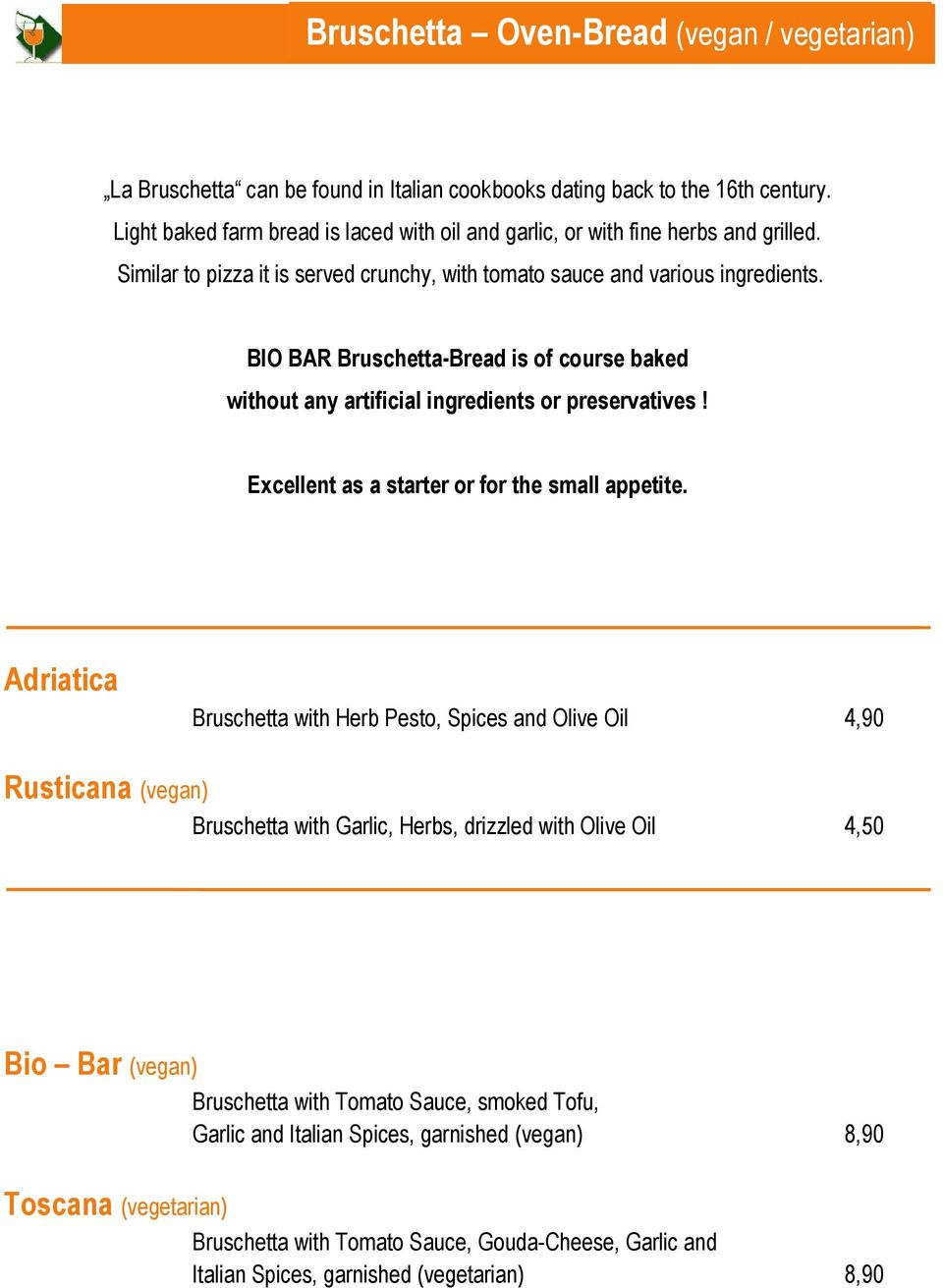 BIO BAR Bruschetta-Bread is of course baked without any artificial ingredients or preservatives! Excellent as a starter or for the small appetite.