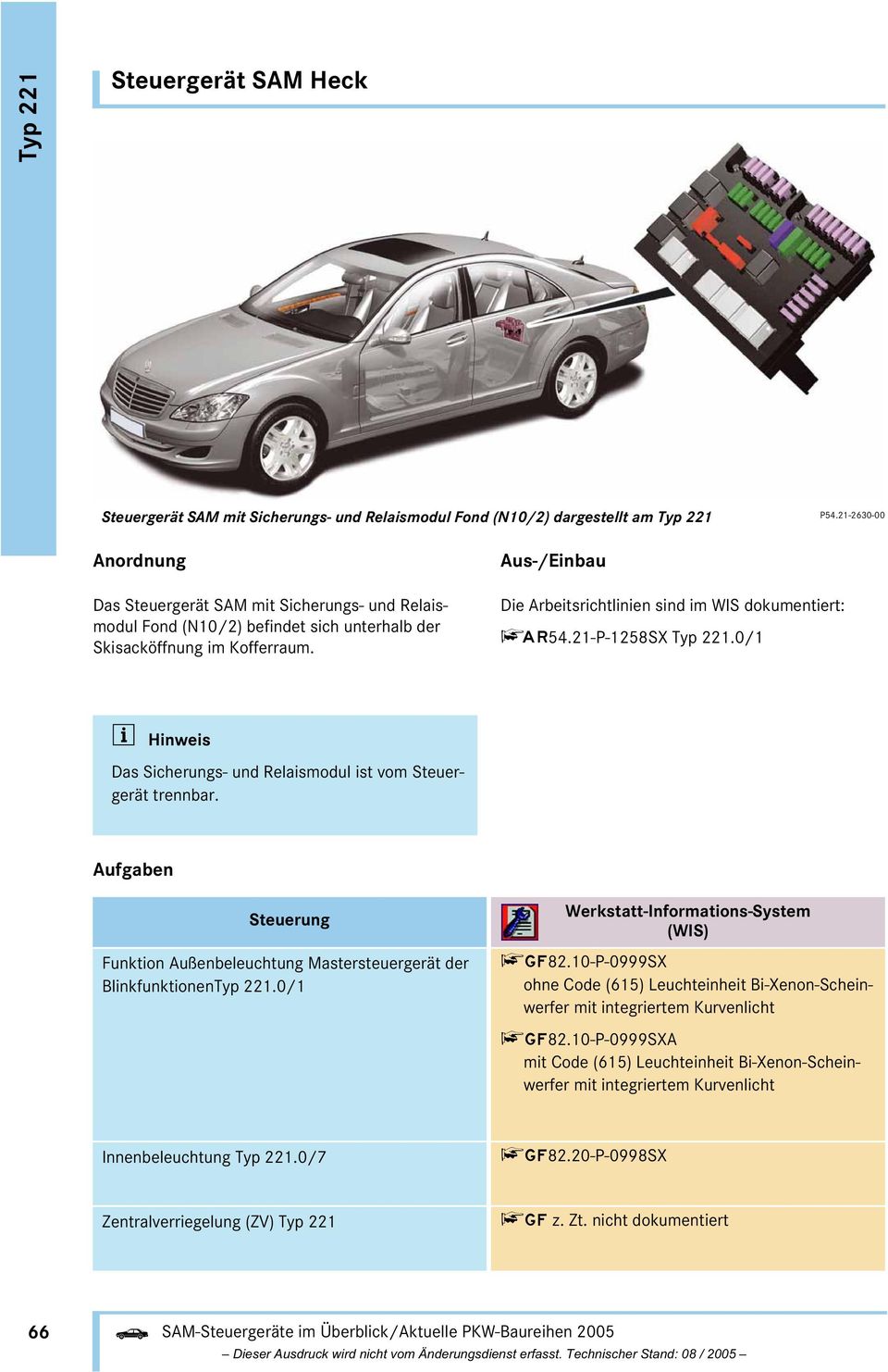 Aus-/Einbau Die Arbeitsrichtlinien sind im WIS dokumentiert: f54.21-p-1258sx.0/1 i Hinweis Das Sicherungs- und Relaismodul ist vom Steuergerät trennbar.