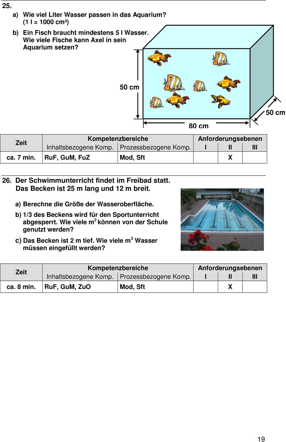 Der Schwimmunterricht findet im Freibad statt. Das Becken ist 25 m lang und 12 m breit. a) Berechne die Größe der Wasseroberfläche.