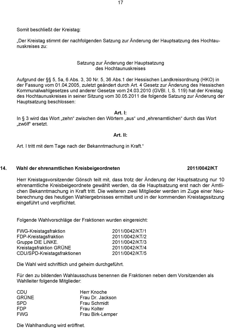 4 Gesetz zur Änderung des Hessischen Kommunalwahlgesetzes und anderer Gesetze vom 24.03.2010 (GVBl. I, S. 119) hat der Kreistag des Hochtaunuskreises in seiner Sitzung vom 30.05.