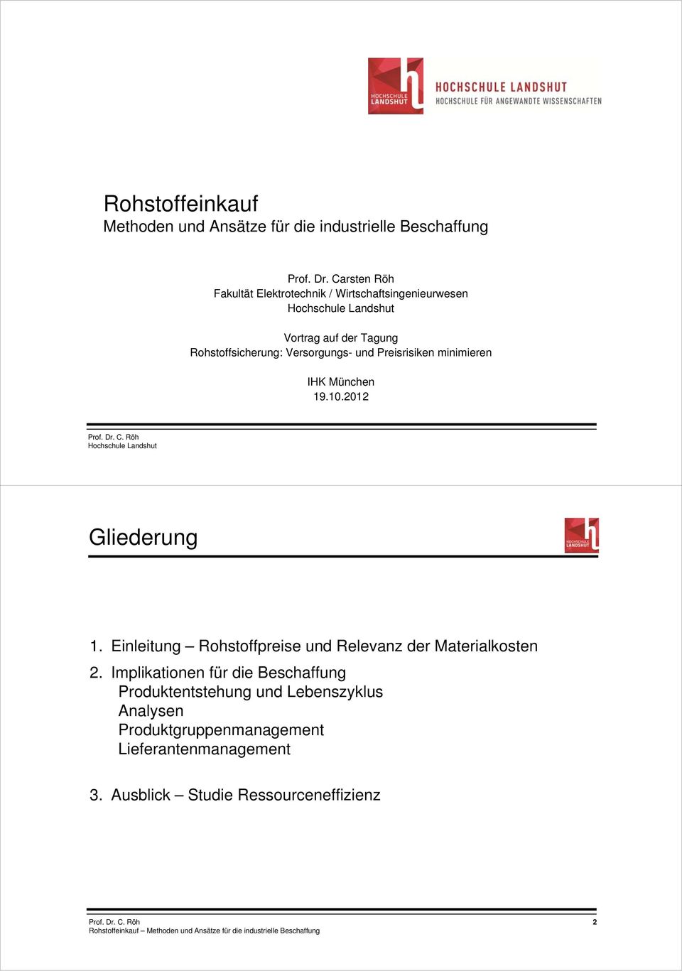 Versorgungs- und Preisrisiken minimieren IHK München 19.10.2012 Hochschule Landshut Gliederung 1.