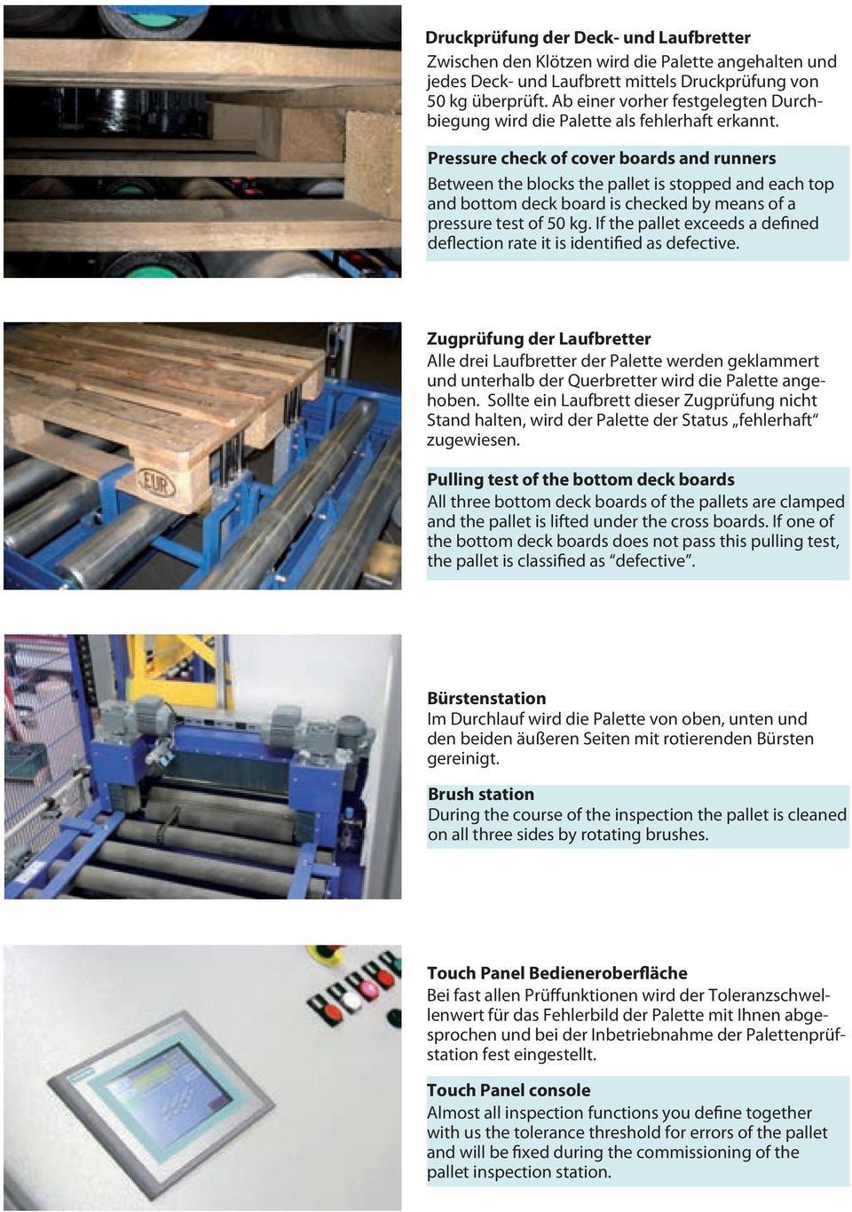 Pressure check of cover boards and runners Between the blocks the pallet is stopped and each top and bottom deck board is checked by means of a pressure test of 50 kg.