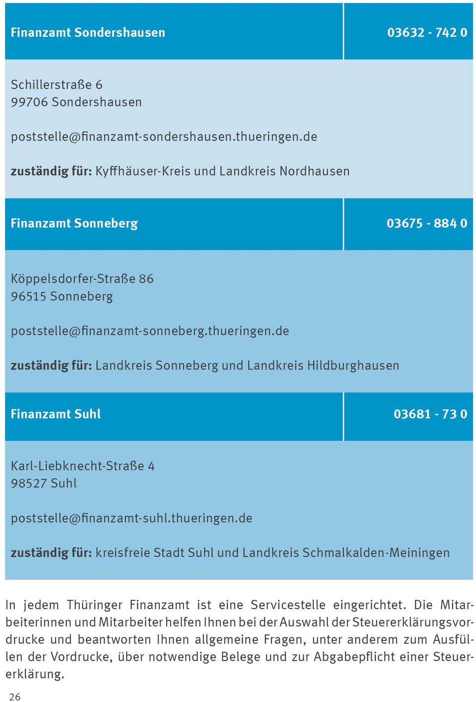 de zuständig für: Landkreis Sonneberg und Landkreis Hildburghausen Finanzamt Suhl 03681-73 0 Karl-Liebknecht-Straße 4 98527 Suhl poststelle@finanzamt-suhl.thueringen.