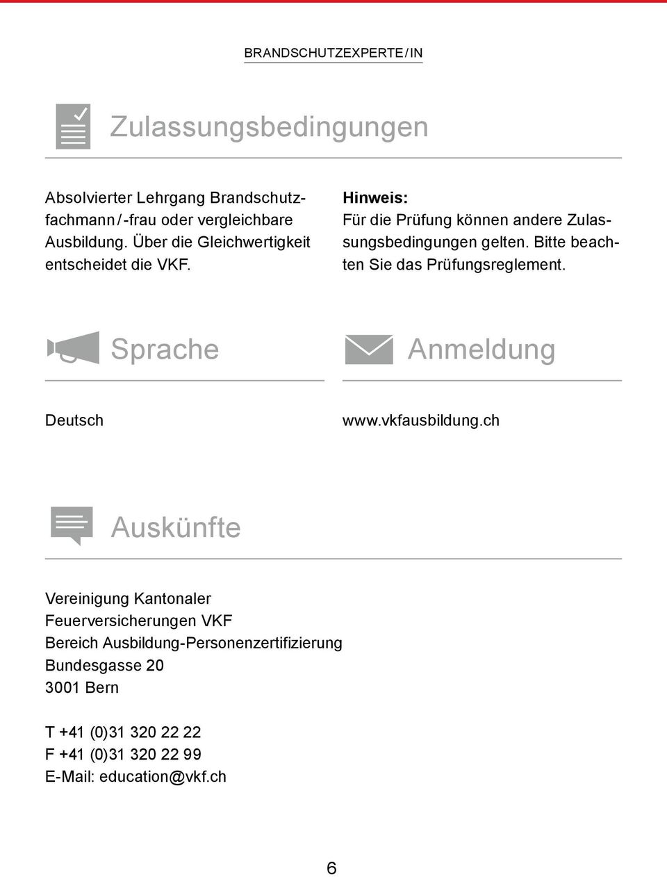 Bitte beachten Sie das Prüfungsreglement. Sprache Anmeldung Deutsch www.vkfausbildung.