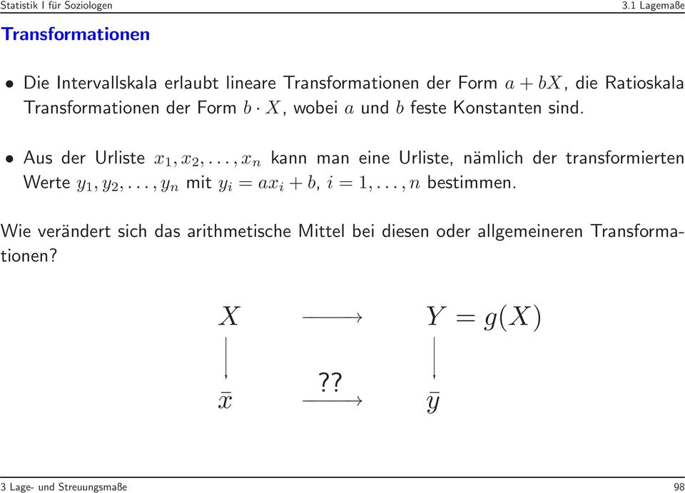 ..,x n kann man eine Urliste, nämlich der transformierten Werte y 1,y 2,...,y n mit y i = ax i +b, i = 1,.