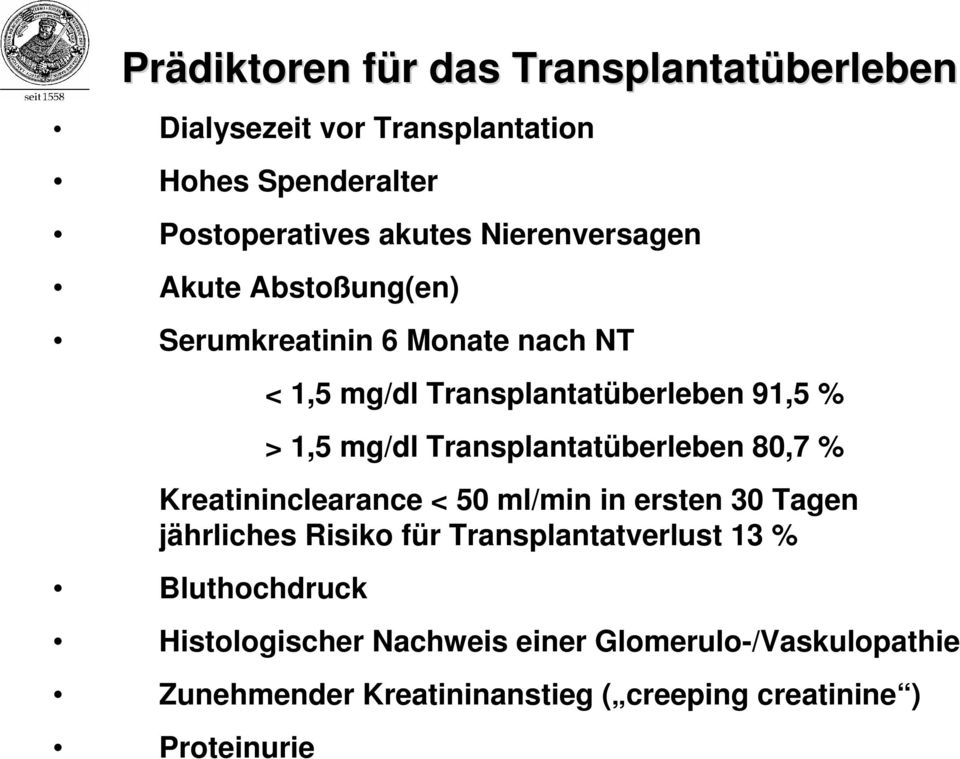 Transplantatüberleben 80,7 % Kreatininclearance < 50 ml/min in ersten 30 Tagen jährliches Risiko für Transplantatverlust 13