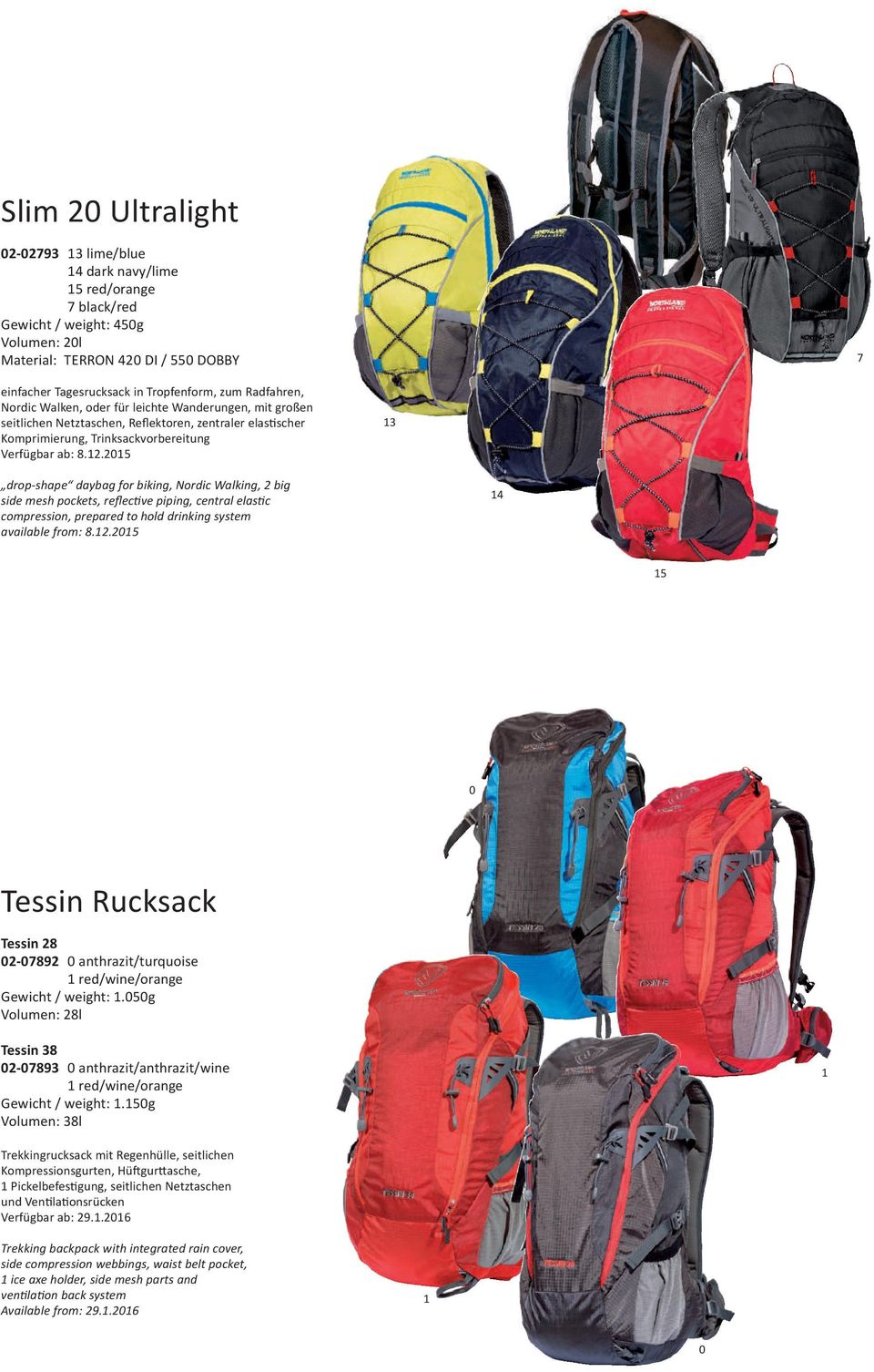 25 3 drop-shape daybag for biking, Nordic Walking, 2 big side mesh pockets, reflective piping, central elastic compression, prepared to hold drinking system available from: 8.2.25 4 5 Tessin Rucksack Tessin 28 2-7892 anthrazit/turquoise red/wine/orange Gewicht / weight:.
