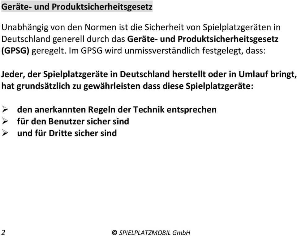 Im GPSG wird unmissverständlich festgelegt, dass: Jeder, der Spielplatzgeräte in Deutschland herstellt oder in Umlauf bringt,