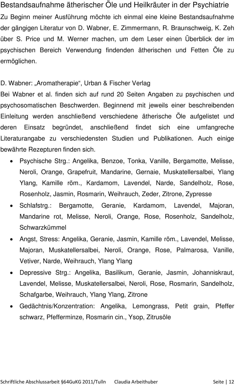 Wabner: Aromatherapie, Urban & Fischer Verlag Bei Wabner et al. finden sich auf rund 20 Seiten Angaben zu psychischen und psychosomatischen Beschwerden.