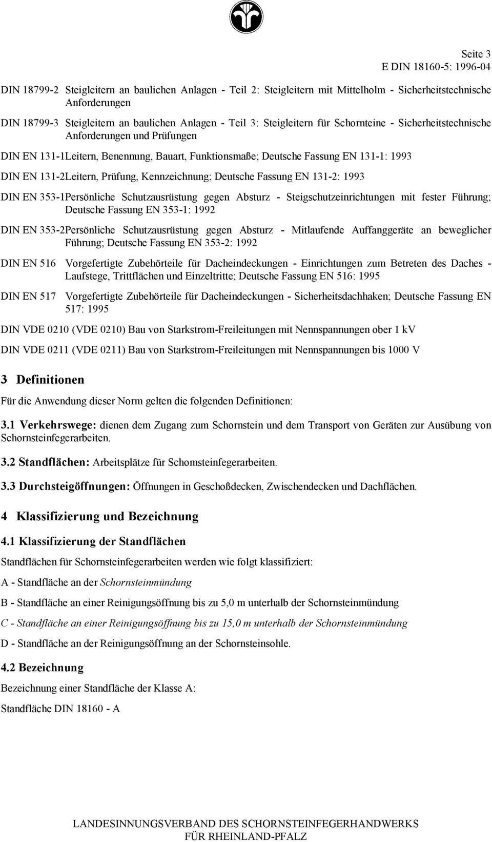 Prüfung, Kennzeichnung; Deutsche Fassung EN 11-2: 199 DIN EN 5-1Persönliche Schutzausrüstung gegen Absturz - Steigschutzeinrichtungen mit fester Führung; Deutsche Fassung EN 5-1: 1992 DIN EN